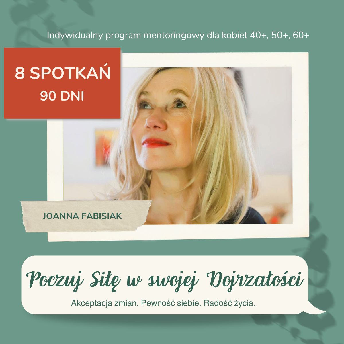 POCZUJ SIŁĘ W SWOJEJ DOJRZAŁOŚCI Program mentoringowy 1:1 dla dojrzałych kobiet - 8 spotkań