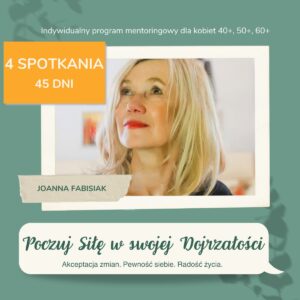 POCZUJ SIŁĘ W SWOJEJ DOJRZAŁOŚCI Program mentoringowy 1:1 dla dojrzałych kobiet - 4 spotkania
